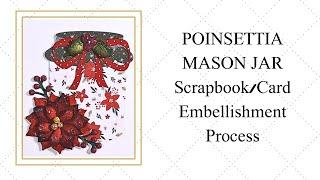 Poinsettia Mason Jar Scrapbook Card Embellishment Process