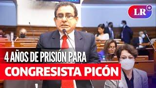 Poder Judicial sentencia a CONGRESISTA LUIS PICÓN por el delito de NEGOCIACIÓN INCOMPATIBLE | #LR