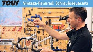 Schraubsteuersatz warten, demontieren und einstellen am Vintage-Rennrad