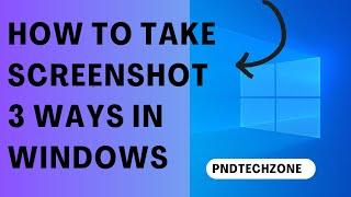 How to take screenshot 3 ways in windows