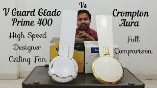 V Guard Glado Prime 400 Vs Crompton Aura High Speed Designer Ceiling Fan | Full Comparison