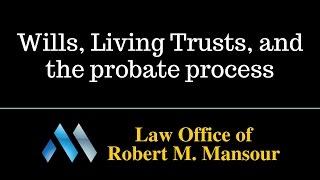 Santa Clarita lawyer Rob Mansour discusses wills, living trusts, and probate