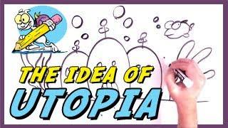 The Idea of Utopia (and Dystopia) Explained