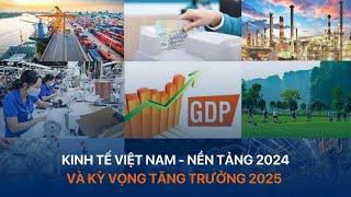 Kinh tế Việt Nam - Nền tảng 2024 và kỳ vọng tăng trưởng 2025 | VTVMoney