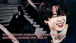 Your arranged husband feels insecure seeing you laughing with your ex || jimin ff