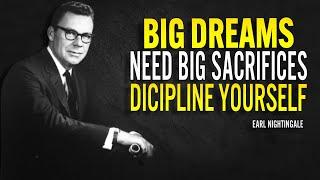 Big Dreams Need Big Sacrifices  Discipline Yourself - Earl Nightingale Motivation