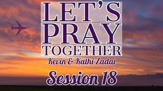 Let's Pray Together Session 18 -Kevin & Kathi Zadai