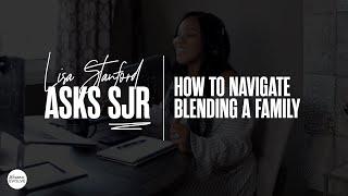 How to Navigate Blending A Family X Sarah Jakes Roberts and Lisa Stanford