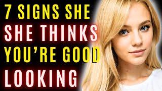 7 Signs Girls Think You're Good Looking