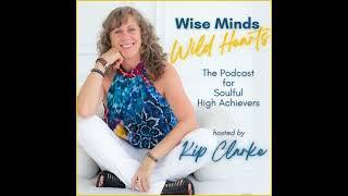 Episode 001 - Welcome to Wise Minds, Wild Hearts: The Podcast for Soulful High Achievers