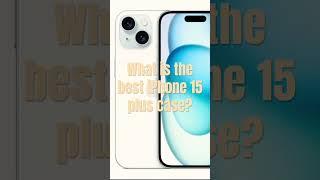 What js the best iPhone 15 plus case? #iphone #case #iphone15plus