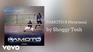 Shoggy Tosh - PAMOTO (AUDIO) ft. Henrisoul