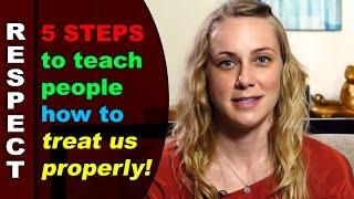 5 Ways to Teach People How to Treat Us Properly!    Kati Morton