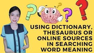 Using Dictionary, Thesaurus or Online Sources in Searching Word Meaning - ENGLISH MELCS