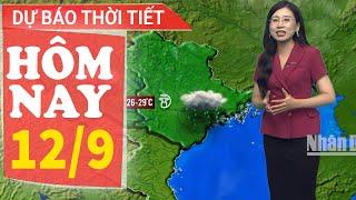 Dự báo thời tiết hôm nay mới nhất ngày 12/9 | Dự báo thời tiết 3 ngày tới