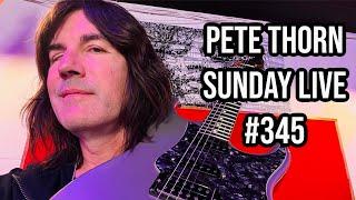 PETE THORN SUNDAY LIVE #345