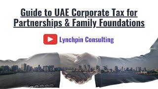 Guide to UAE Corporate Tax for Partnerships & Family Foundations | Dubai Tax Insights