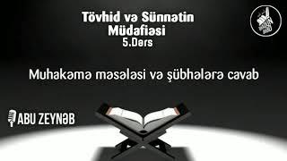 Tövhid & Sünnətin Müdafiəsi - 5.Dərs - Muhakəmə məsələsi və şübhələrə cavab - Abu Zeynəb