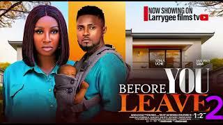 BEFORE YOU LEAVE 2 - MAURICE SAM, SONIA UCHE 2024 LATEST NOLLYWOOD MOVIES