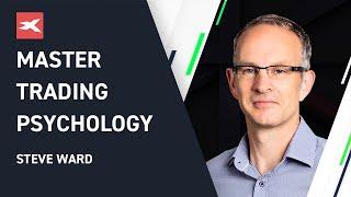 World-Class Trading Mindset Expert Steve Ward on How to Master Trading Psychology