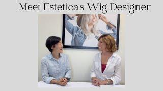 Meet Estetica's Wig Designer - Learn about Wig Design, Features, Fibers, Permatease and so much more