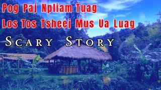 Scary​ Story​ -​ Pog​ Paj​ Npliam​ Tuag​ Los Tos​ Tsheej​ Mus​ Ua​ Luag​ 29-07-2024