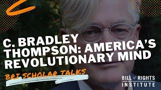 America's Revolutionary Mind with C. Bradley Thompson | BRI Scholar Talks