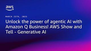 Unlock the power of agentic AI with Amazon Q Business! AWS Show and Tell - Generative AI