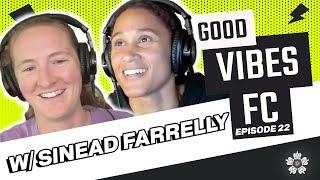 Sinead Farrelly joins the pod! Plus, NWSL update and Selling Sunset?? | Good Vibes FC Ep. 22