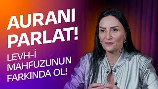 Auranı Parlat! Levh-i Mahfuzunun Farkında Ol! Yeni, Yeniden Kendini ve Bilincini İnşa Et!