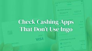 Check Cashing Apps That Don’t Use Ingo