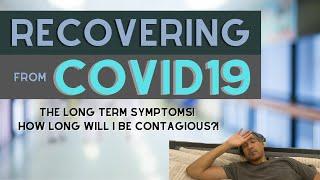 Recovering from COVID: The long term symptoms! How long will I be contagious?!