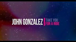 John Gonzalez - Take You for a Ride (Official video)