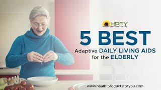 Five Best Adaptive Daily Living Aids for the Elderly