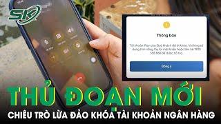 Cảnh báo thủ đoạn lừa đảo tài khoản ngân hàng bị khóa | SKĐS