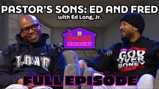 "Pastor's Sons: Ed And Fred" w/ Ed Long Jr. | HOUSE ARREST PODCAST