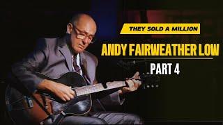 Andy Fairweather Low: They Sold a Million Part 4