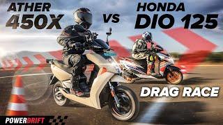 Ather 450X vs Honda Dio 125 | EV vs ICE Drag Race | PowerDrift