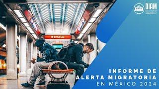  Informe de Alerta Migratoria en México 2024 