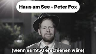 Haus am See - Peter Fox (wenn es 1950 erschienen wäre)