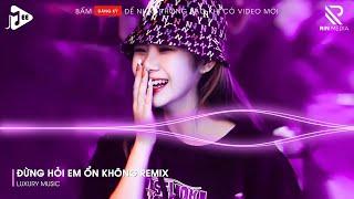 Đừng Hỏi Em Ổn Không Remix - Giá Như Đời Làm Gì Có Giá Như Remix - Em Đã Rất Mạnh Mẽ Remix Tik Tok