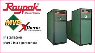 Raypak® MVB & Xtherm Installation - Training Video