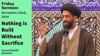 Nothing is Built Without Sacrifice | Friday Sermon 11/22/24 | Sayed Mahdi Qazwini