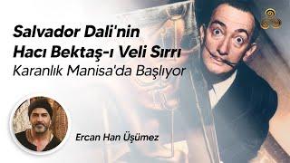 Salvador Dali'nin Hacı Bektaş-ı Veli Sırrı | Karanlık Manisa'da Başlıyor | Ercan Han Üşümez