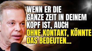 Wenn er die ganze Zeit in deinem Kopf ist, auch ohne Kontakt, könnte das bedeuten... | Joe Dispenza