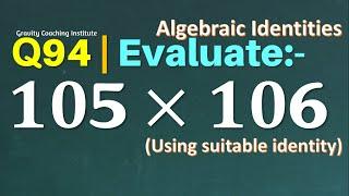 Q94 | Evaluate 105 × 106 | Using Suitable Identity | Class IX | Gravity Coaching Institute