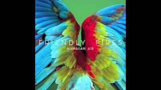 Friendly Fires - Hawaiian Air