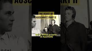 The Beast of Auschwitz part II #history #war