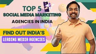 Top 5 Social Media Marketing Agencies in India | Find Out India’s Leading Social Media Agencies