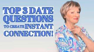 TOP 3 DATE QUESTIONS TO CREATE INSTANT CONNECTION!